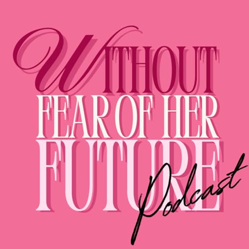 Without Fear Of Her Future Podcast by Women's Real Estate Investors Network 