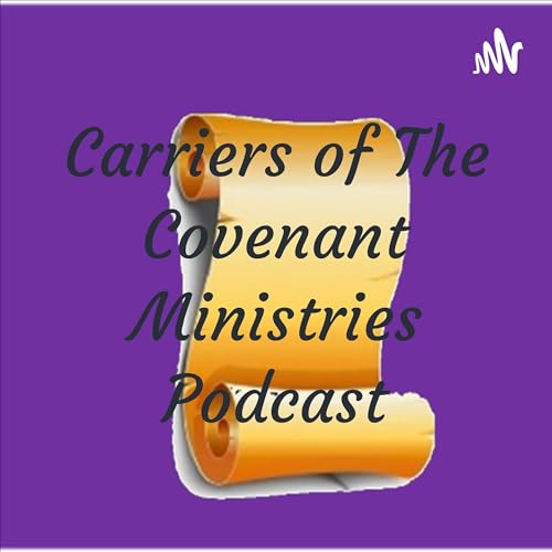 Carriers of The Covenant Ministries Podcast by Rev. Leroy Johnson