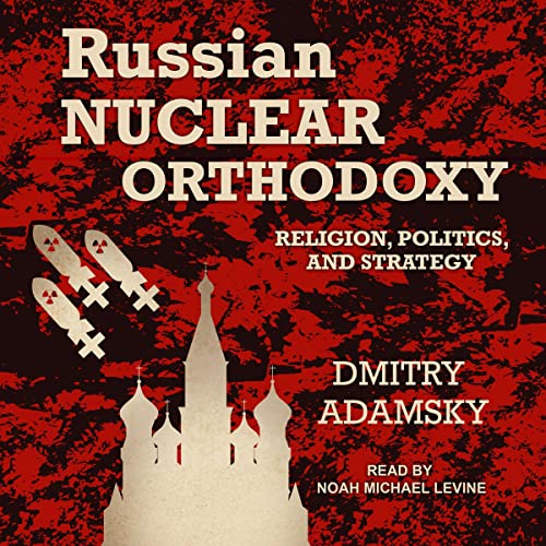 Russian Nuclear Orthodoxy by Dmitry Adamsky
