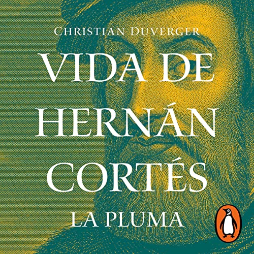 Vida de Hernán Cortés [Life of Hernan Cortes] by Christian Duverger