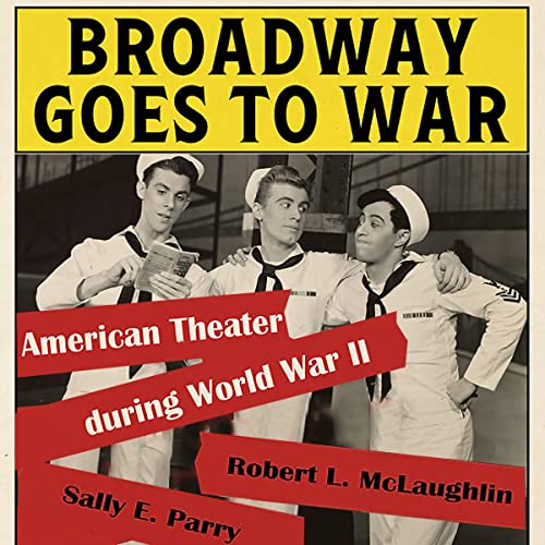 Broadway Goes to War by Robert L. McLaughlin