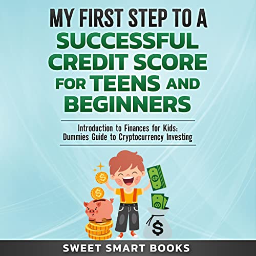 My First Step to a Successful Credit Score for Teens and Beginners by Sweet Smart Books