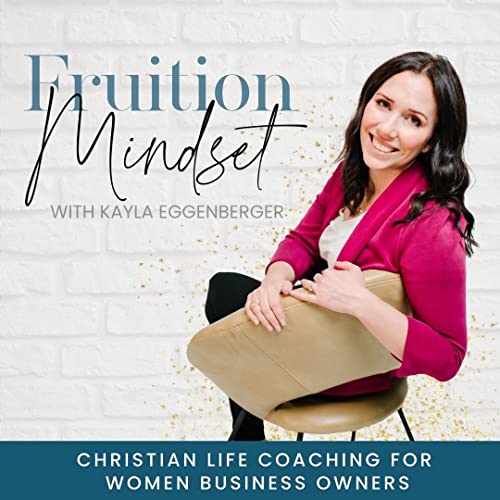 Fruition Mindset, Christian Life Coach, Mindset Coach, Woman Business Owner, Personal Development, Spiritual Growth by Kayla Eggenberger Christian Mindset Coach Mindset Coaching for Christian Entrepreneurs Life Coach for Faith-led Business Owners
