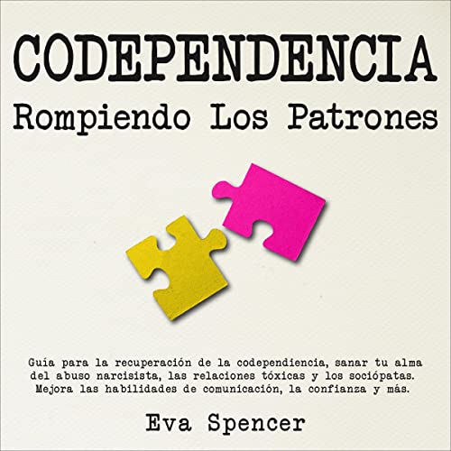 Codependencia, Rompiendo los Patrones [Codependency, Breaking the Patterns]