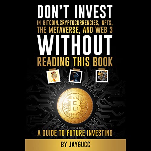 Don’t Invest in Bitcoin, Cryptocurrencies, NFTs, the Metaverse, and Web 3, Without This Book