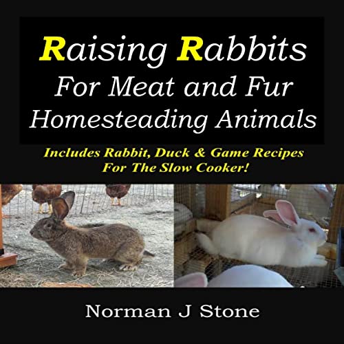 Homesteading Animals: Rearing Rabbits for Meat and Fur by Norman J Stone