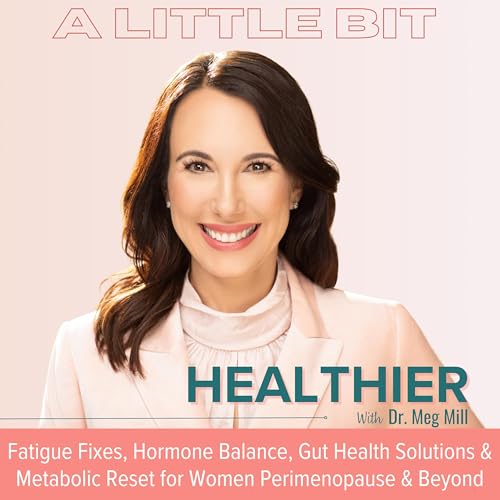 A Little Bit Healthier | Hormone Balance, Brain Fog, Fatigue, Inflammation, Gut Health, Menopause & Weight Loss Resistance Solutions by Dr. Meg Mill Women's Health Expert