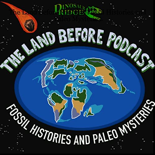 The Land Before Podcast: Fossil Histories and Paleo Mysteries by Dinosaur Ridge