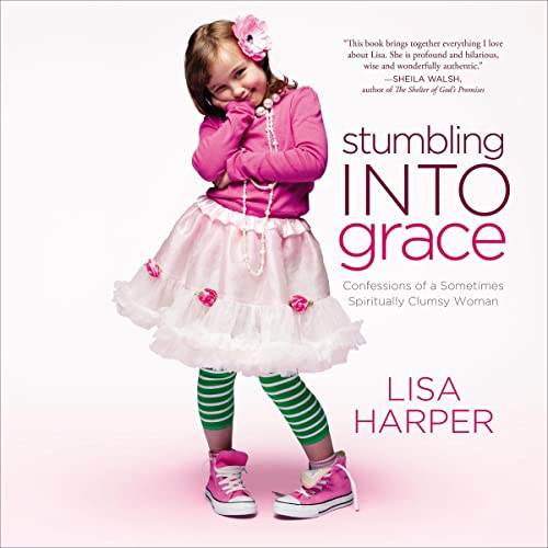 Stumbling Into Grace by Lisa Harper