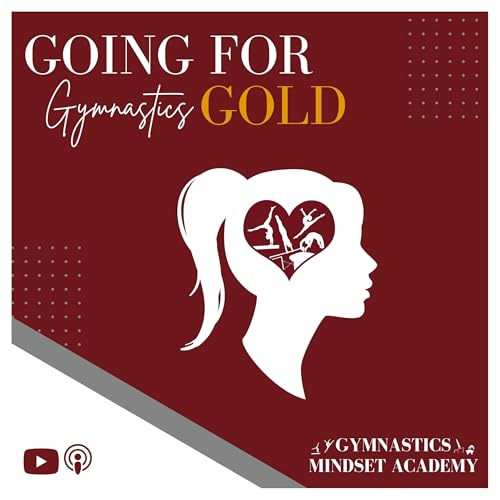 Going for Gymnastics Gold by Gymnastic Mindset Academy