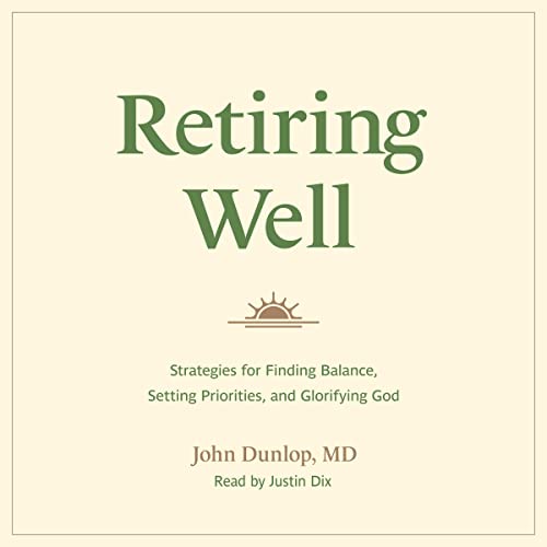 Retiring Well by John Dunlop MD