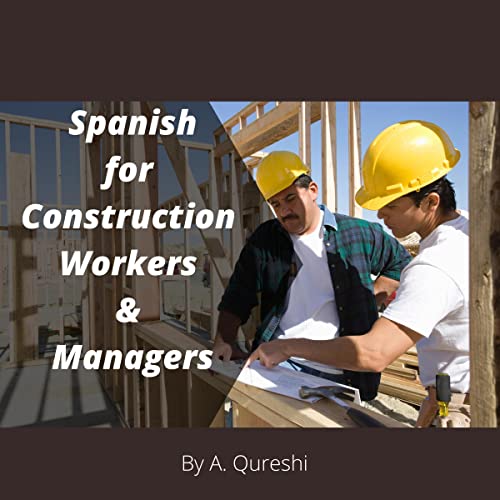 Spanish for Construction Workers & Managers by A. Qureshi