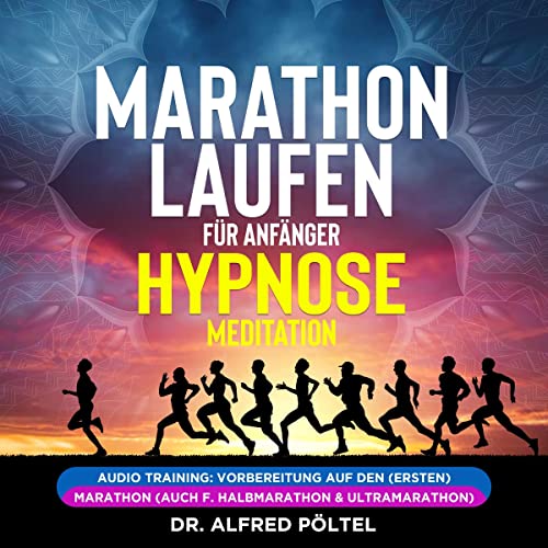 Marathon laufen für Anfänger - Hypnose / Meditation by Dr. Alfred Pöltel