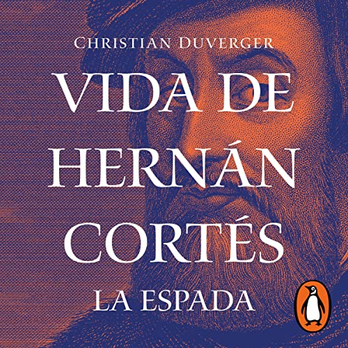 Vida de Hernán Cortés: La espada [Life of Hernán Cortés: The Sword]