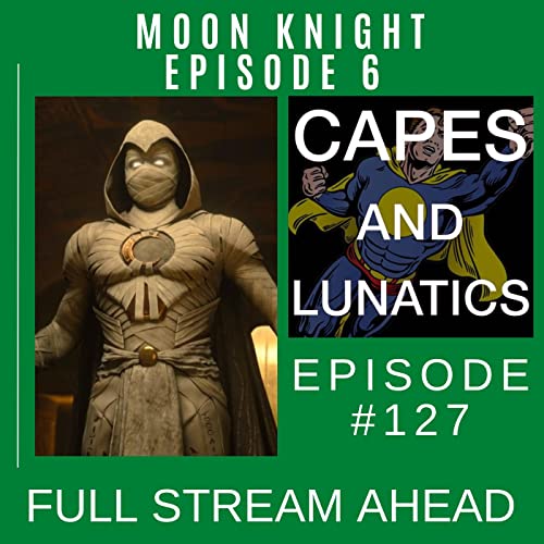 Full Stream Ahead Ep #127: Moon Knight Episode 6 by Unknown