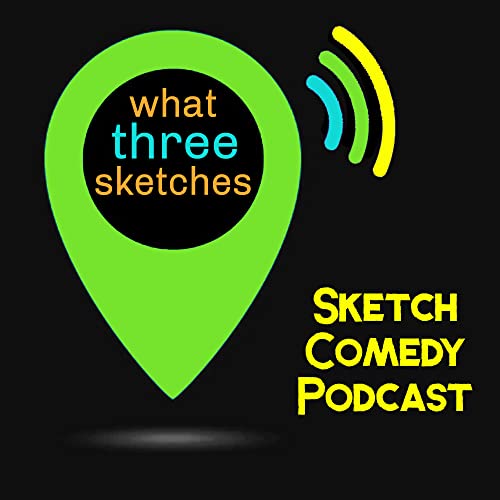What 3 Sketches Comedy Podcast