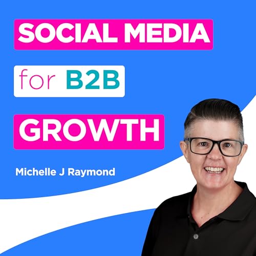 Social Media for B2B Growth: LinkedIn Strategy for B2B Marketers by Michelle J Raymond - LinkedIn B2B Expert