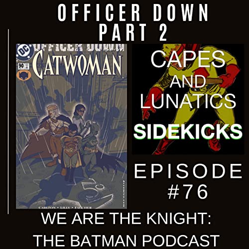 We Are the Knight Ep #76: Batman - Officer Down Part 2 & Shadow War Part 5 by Unknown