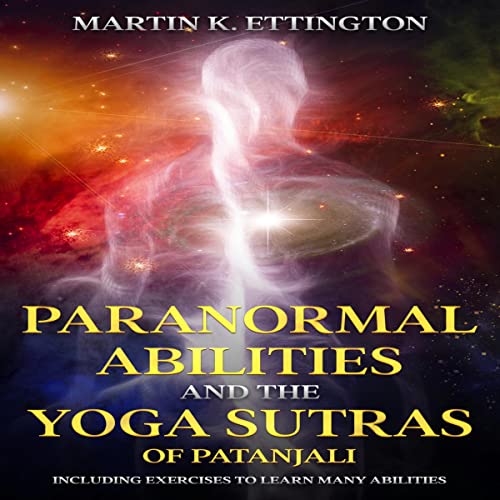 Paranormal Abilities and the Yoga Sutras of Patanjali by Martin K. Ettington