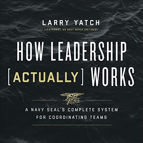 How Leadership (Actually) Works by Larry Yatch