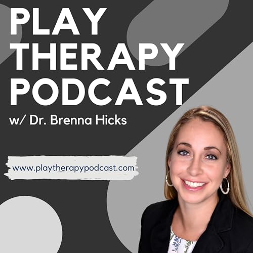 Play Therapy Podcast by Dr. Brenna Hicks