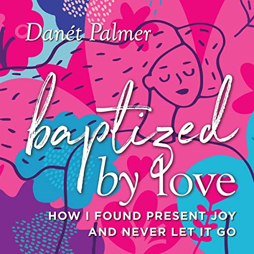 Baptized by Love by Danét Palmer