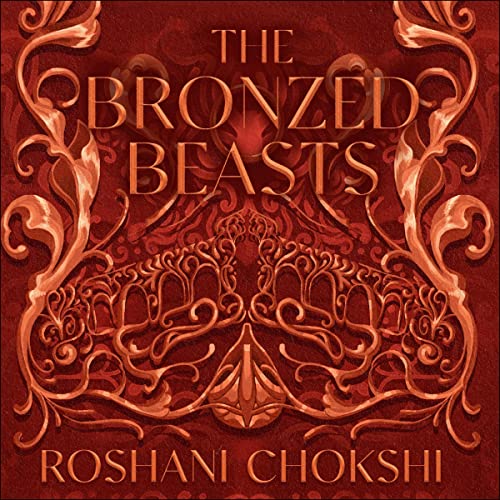 The Bronzed Beasts by Roshani Chokshi