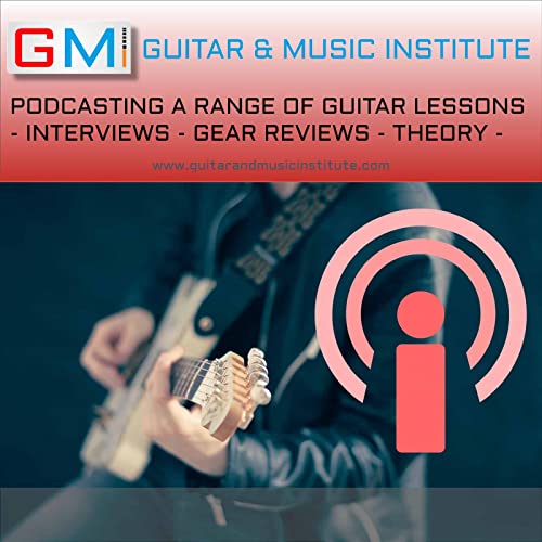 GMI - Guitar And Music Institute Guitar Podcasts by Guitar And Music Institute