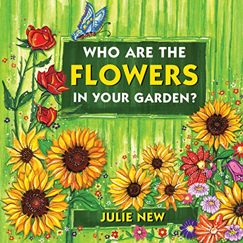 Who Are the Flowers in Your Garden? by Julie New