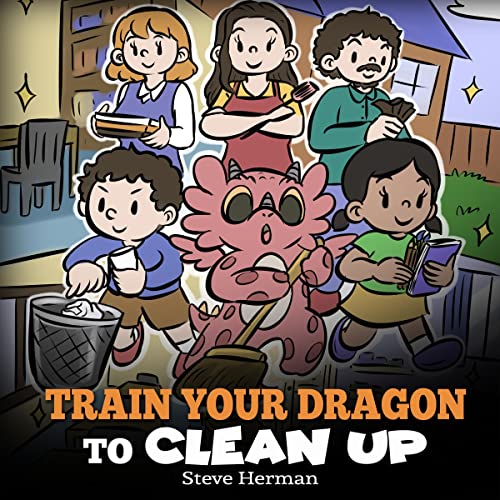 Train Your Dragon to Clean Up by Steve Herman