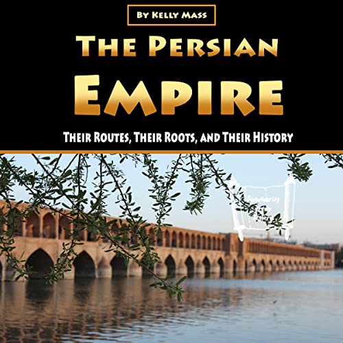 The Persian Empire by Kelly Mass