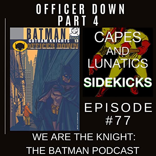 We Are the Knight Ep #77: Batman - Officer Down Part 4 & I Am Batman #9 by Unknown