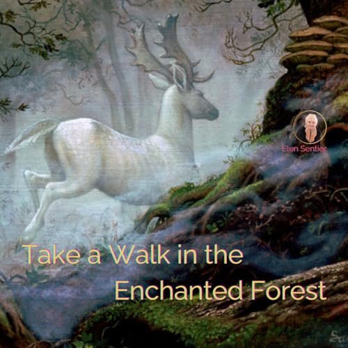 Take a Walk in the Enchanted Forest by Elen Sentier