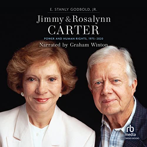 Jimmy and Rosalynn Carter: Power and Human Rights, 1975-2020 by E. Stanly Godbold