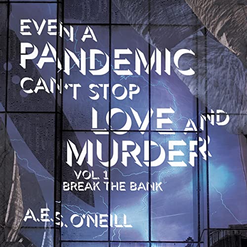 Even a Pandemic Can't Stop Love and Murder: Vol. 1 by A. E. S. O'Neill