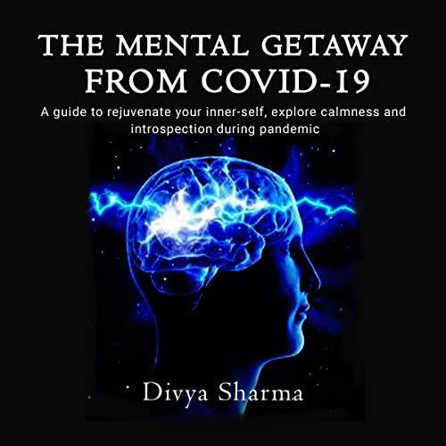 The Mental Getaway from COVID-19 by Divya Sharma