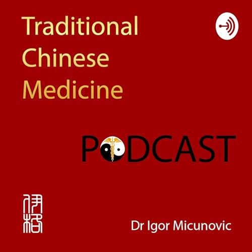 Traditional Chinese Medicine - TCM podcast by Igor Micunovic MD/Ph.D