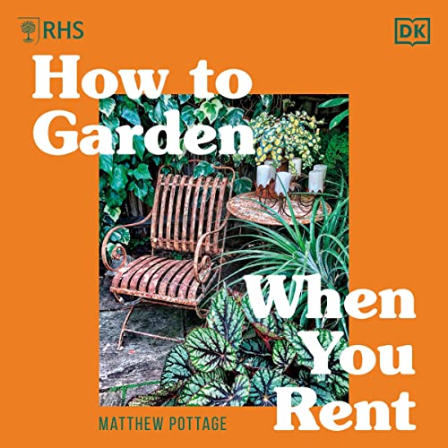 RHS How to Garden When You Rent by Matthew Pottage