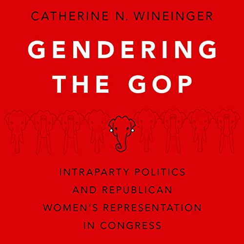 Gendering the GOP by Catherine N. Wineinger