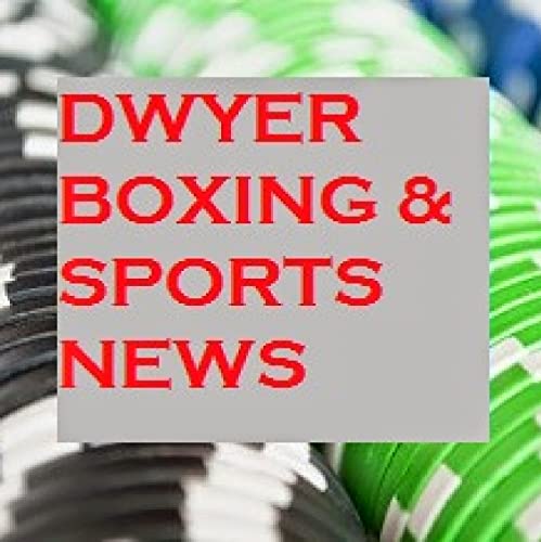 Dwyer Boxing and Sports News by Richard Dwyer