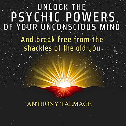 Unlock the Psychic Powers of Your Unconscious Mind