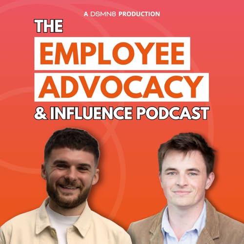The Employee Advocacy & Influence Podcast by DSMN8 - The Employee Advocacy Platform