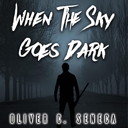 When the Sky Goes Dark by Oliver C. Seneca