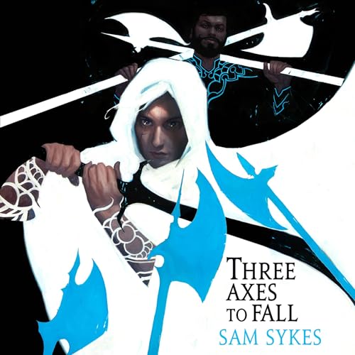 Three Axes to Fall by Sam Sykes