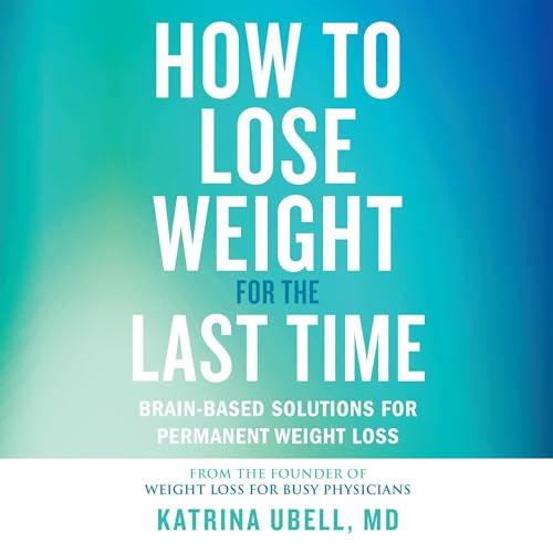 How to Lose Weight for the Last Time by Katrina Ubell
