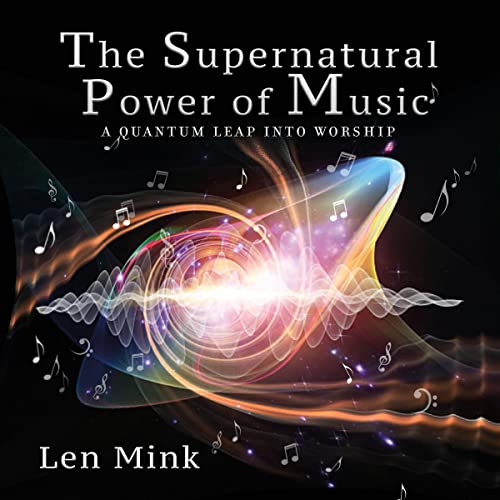 The Supernatural Power of Music by Len Mink