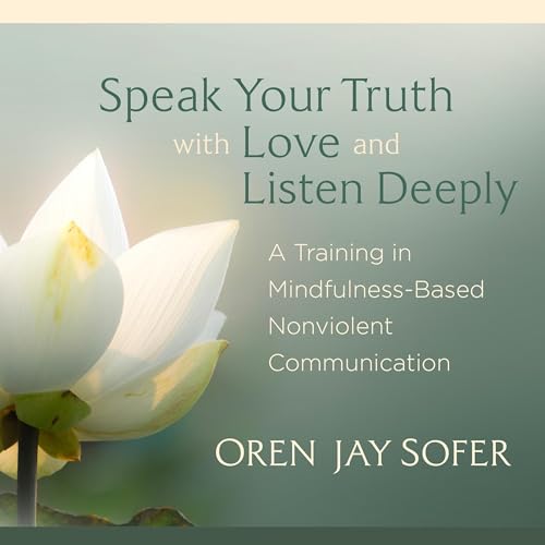 Speak Your Truth with Love and Listen Deeply by Oren Sofer