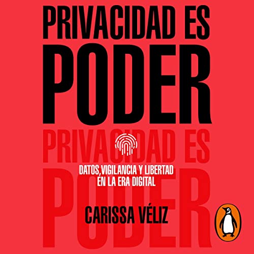 Privacidad es poder [Privacy Is Power] by Carissa Véliz