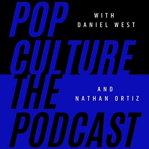 Daniel and Nathan's Pop Culture Podcast by Daniel West and Nathan Ortiz
