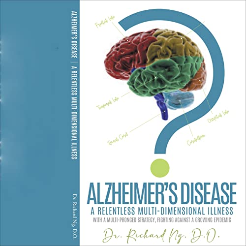 Alzheimer's Disease: A Relentless Multi-Dimensional Illness